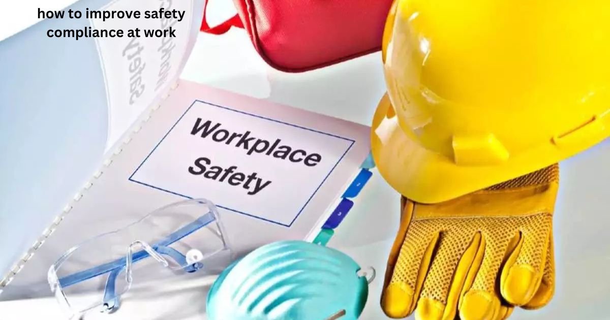 how to improve safety compliance at work