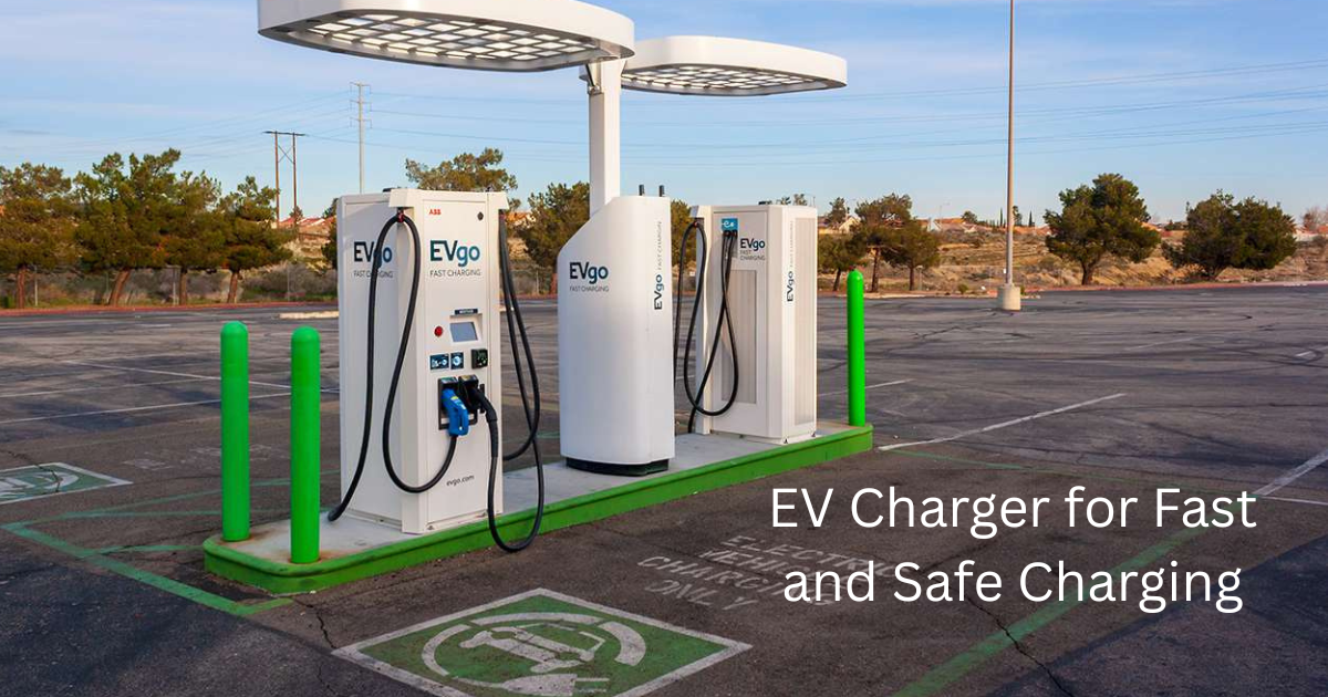 How to Choose the Right EV Charger for Fast and Safe Charging?